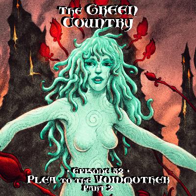 Episode 52: Plea to the Voidmother - Part 2
