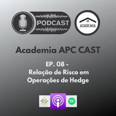EP. 08 - Relação de Risco em Operações de Hedge