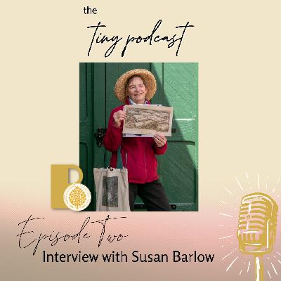 Tiny Podcast Episode Two, Interview with Susan Barlow (Audio)