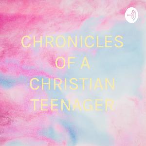 CHRONICLES OF A CHRISTIAN TEENAGER.(INTRODUCTORY)