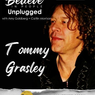 EP. 147: BELIEVE IN PEOPLE UNPLUGGED. Meet Tommy Grasley