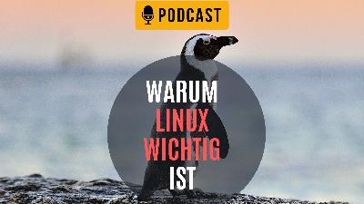Linux Podcast: Warum Linux wichtig ist
