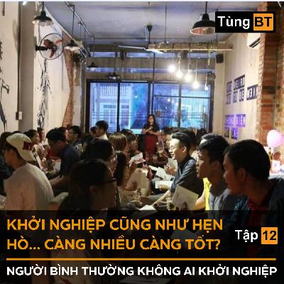 #12 - Khởi nghiệp cũng như hẹn hò… càng nhiều càng tốt?