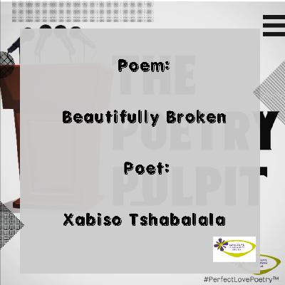 The Poetry Pulpit - Beautifully Broken by @TshabalalaXabiso