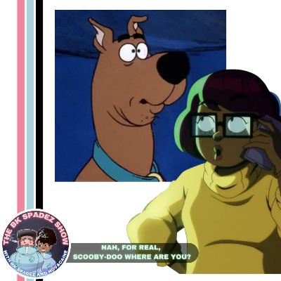 Nah, For Real Scooby-Doo Where Are You? Nah, For Real Scooby-Doo Where Are You?
