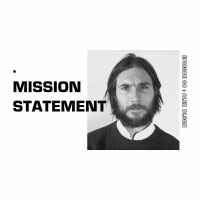 Mission Statement Episode 09: Alex Olson Mission Statement Episode 09: Alex Olson