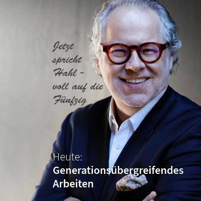 Generationsübergreifendes Arbeiten. Jetzt spricht Hahl - voll auf die Fünfzig