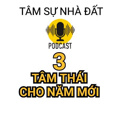 3 Tâm Thái Quan Trọng Cho Năm Mới| Tâm Sự Nhà Đất #42