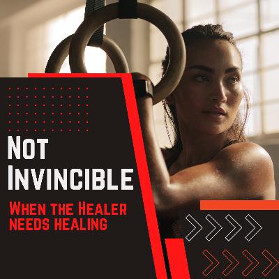 Not Invincible: When the Healer Needs Healing Not Invincible: When the Healer Needs Healing