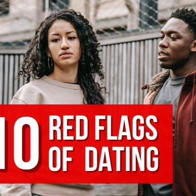 10 Red Flags of Dating 10 Red Flags of Dating