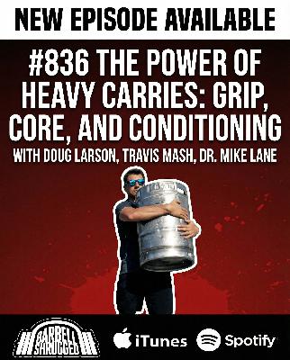 The Power of Heavy Carries: Grip, Core, and Conditioning with Doug Larson, Travis Mash & Dr. Mike Lane #836