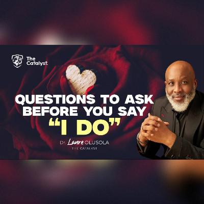 Questions To Ask Before You Say “I DO.” | Be Transformed Podcast Questions To Ask Before You Say “I DO.” | Be Transformed Podcast