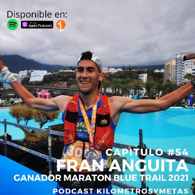 54# FRAN ANGUITA - GANADOR MARATÓN TENERIFE BLUE TRAIL 2021 54# FRAN ANGUITA - GANADOR MARATÓN TENERIFE BLUE TRAIL 2021