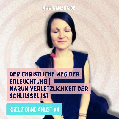 Der christliche Weg der Erleuchtung | Warum Verletzlichkeit der Schlüssel ist Der christliche Weg der Erleuchtung | Warum Verletzlichkeit der Schlüssel ist