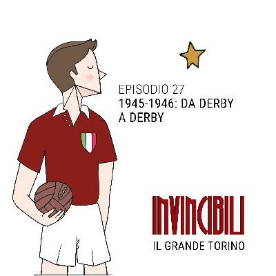 Ep. 27 - 1945-1946: da Derby a Derby