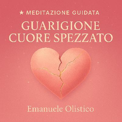 Meditazione Guidata – Guarigione del Cuore Spezzato Meditazione Guidata – Guarigione del Cuore Spezzato