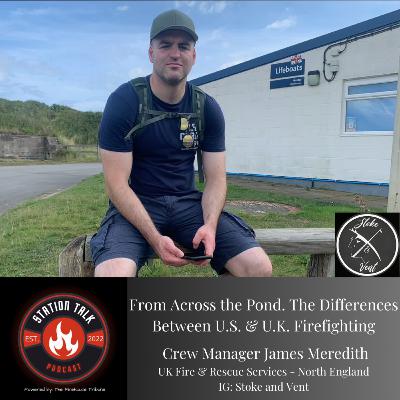 From Across the Pond. The Differences Between U.S. & U.K. Firefighting w/Crew Manager James Meredith