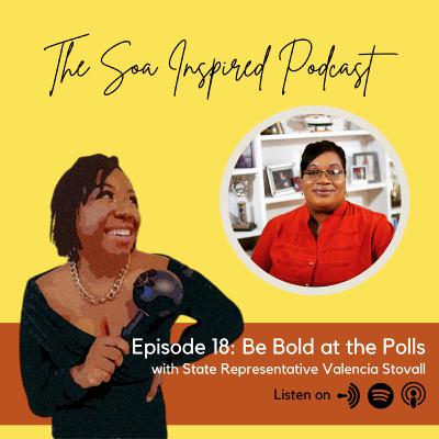 Episode 18: Be Bold at the Polls with Representative Valencia Stovall Episode 18: Be Bold at the Polls with Representative Valencia Stovall