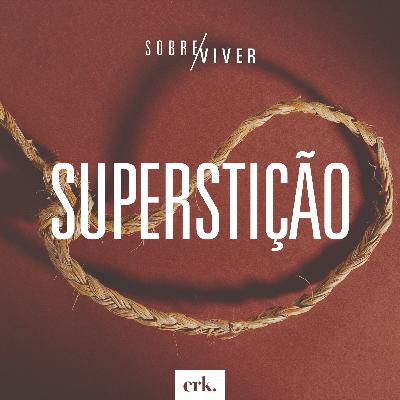 Sobre Viver #351 - Superstição / Ed René Kivitz