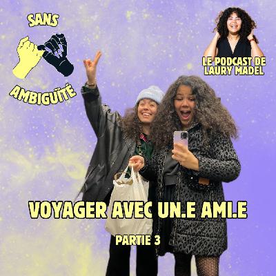 S2E8 : Voyager avec un.e ami.e (partie 3)