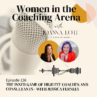 126 | The inner game of high fee coaches and consultants - with Jessica Fernley