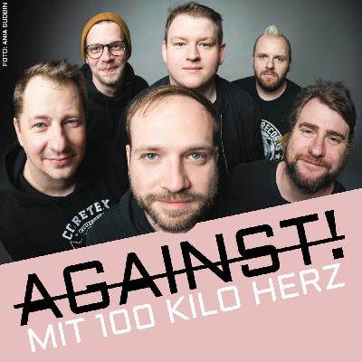 AGAINST! mit 100 Kilo Herz
