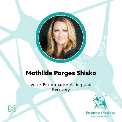Ep#15: Conversation with Mathilde Porges Shisko. Voice, Performance, Acting, and Recovery