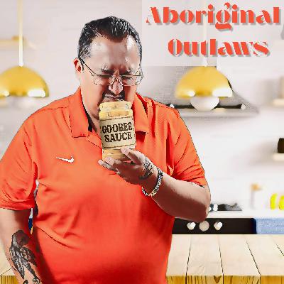 The Aboriginal Outlaws Present: Goober Sauce
