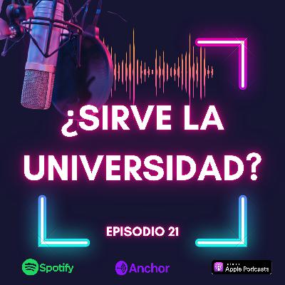 Episodio 21 - ¿Sirve la universidad?