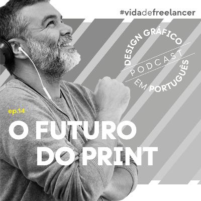 EP.14 — O futuro do Print
