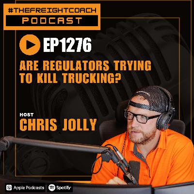 1276. #TFCP - Are Regulators Trying to Kill Trucking?!