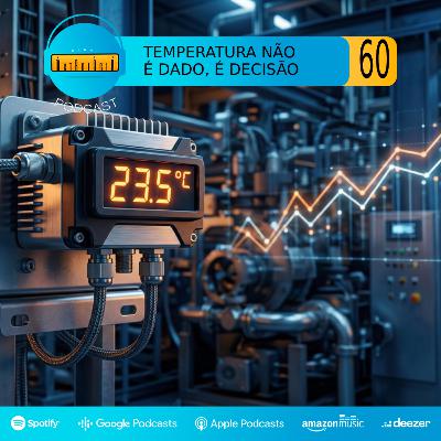 Podcast #60 | Temperatura não é Dado, é Decisão Podcast #60 | Temperatura não é Dado, é Decisão