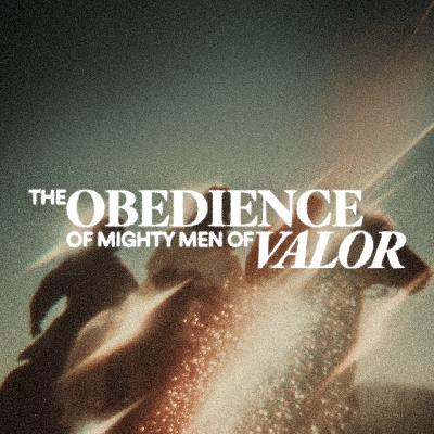The Obedience of Mighty Men of Valor - Jon Soriano