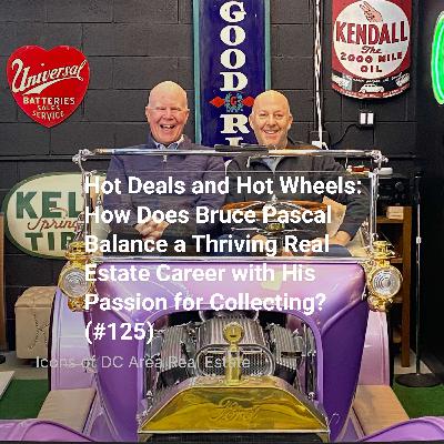 Hot Deals and Hot Wheels: How Does Bruce Pascal Balance a Thriving Real Estate Career with His Passion for Collecting? (#125) Hot Deals and Hot Wheels: How Does Bruce Pascal Balance a Thriving Real Estate Career with His Passion for Collecting? (#125)