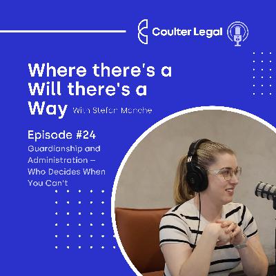 #024 - Guardianship and Administration – Who Decides When You Can’t #024 - Guardianship and Administration – Who Decides When You Can’t