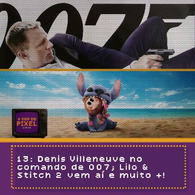 13: Denis Villeneuve no comando de 007; Lilo & Stitch 2 vem aí e muito +!