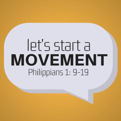 Let's Start a Movement: Philippians 1:9-19