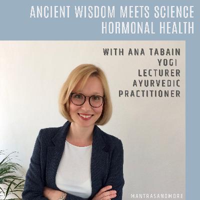 Ana Tabain talks Hormonal Health Symptoms of Hormonal Imbalances Breath Work Ancient Wisdom Meets Modern Science with Mantras and More
