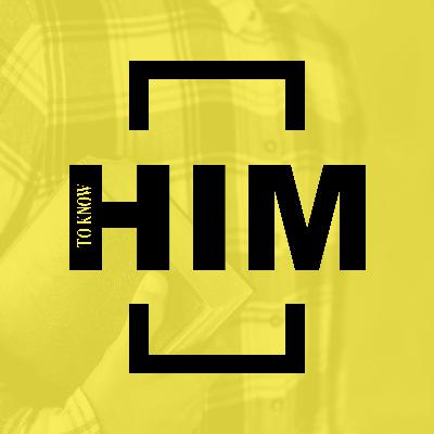 To Know Him