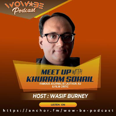Meet Up with Khurram Sohail | Famous Journalist, writer, RJ & Film Critic