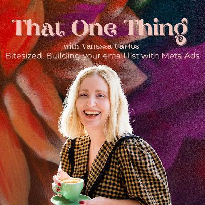 That One thing Bitesized: Building your email list with Meta Ads