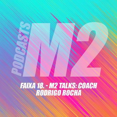 M2Podcast.18 - M2 Talks: Coach Rodrigo Rocha