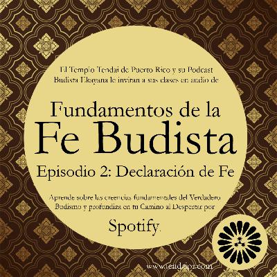 Fundamentos de la Fe Budista: Episodio 2 - Declaración de Fe Budista