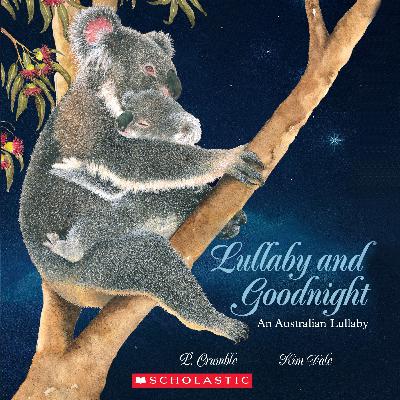 Lullaby and Goodnight. An Australian Lullaby. Written by P. Crumble and illustrated by Kim Dale.