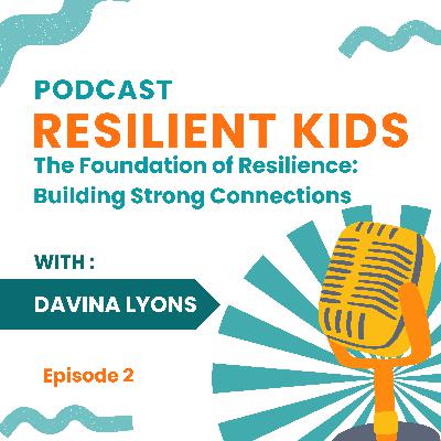The Foundation of Resilience: Building Strong Connections