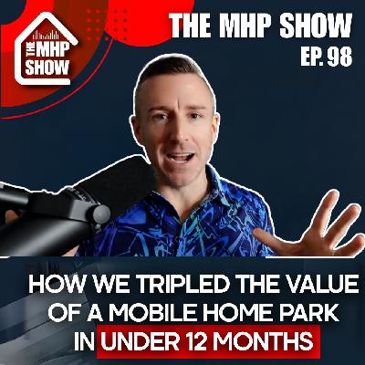How We Tripled the Value of a Mobile Home Park in Under 12 Months | EP 98 How We Tripled the Value of a Mobile Home Park in Under 12 Months | EP 98