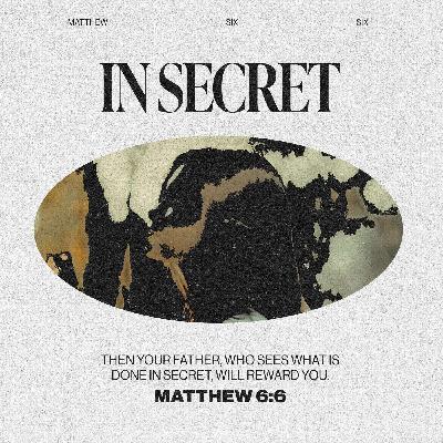 In Secret (College Night Sermon 8.29.23)
