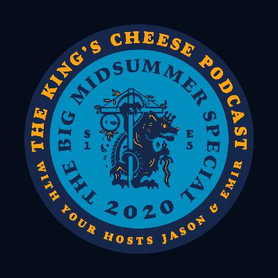 The King's Cheese Podcast - S01E05 - The Midsummer Special