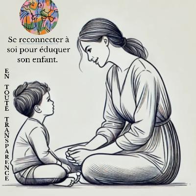 #22. Se reconnecter à soi pour éduquer son enfant.