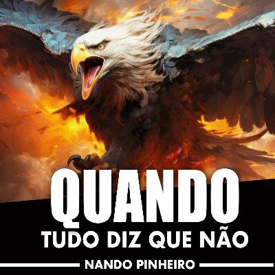 QUANDO TUDO DIZ QUE NÃO - MOTIVACIONAL